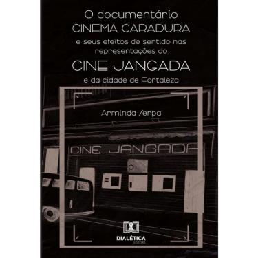 Imagem de O Documentário Cinema Caradura E Seus Efeitos De Sentido Nas Representações Do Cine Jangada E Da Cid
