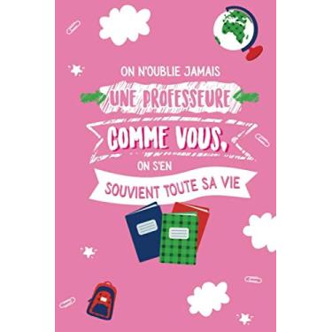Imagem de On n'oublie jamais Une professeure comme Vous, on s'en souvient Toute sa Vie: Carnet de notes (A5) - Idée cadeau pour une professeure - Cadeaux fin ... remerciement, d'anniversaire ou de noël