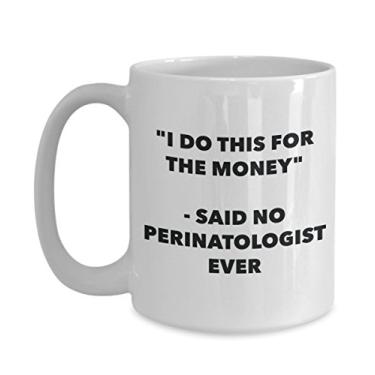 Imagem de Caneca "I Do This for the Money" - Said No Perinatologist Ever - Caneca de café de cacau quente engraçado - ideia de presente de aniversário de Natal