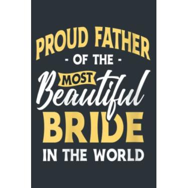 Imagem de Proud Father Most Beautiful Bride Wedding Marriage Bride Dad: - Notebook Planner, moderate size 6x9 inch, Daily Organizer, 120 Pages