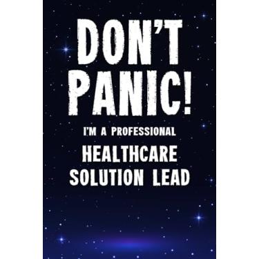Imagem de Don't Panic! I'm A Professional Healthcare Solution Lead: Customized 100 Page Lined Notebook Journal Gift For A Healthcare Solution Lead : Much Better Than A Throw Away Greeting Or Birthday Card.
