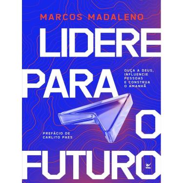 Imagem de Lidere Para O Futuro - Ouca A Deus, Influencie Pessoas E Construa O Amanha