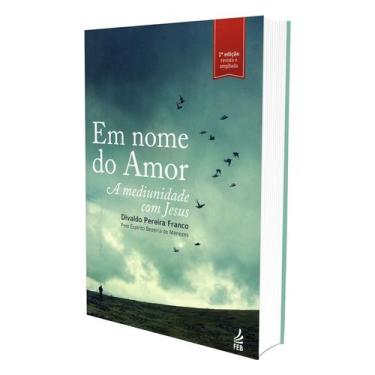 Imagem de Em Nome do Amor: A Mediunidade com Jesus - Livro sobre Mediunidade e E