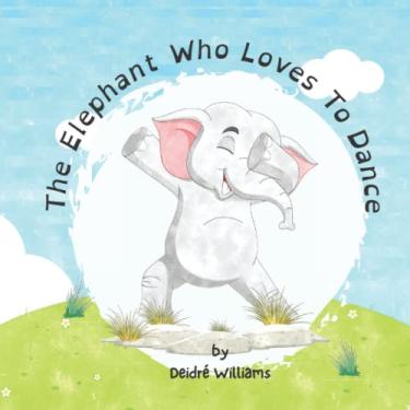 Imagem de The Elephant Who Loves To Dance: A Story About Animals And Emotions