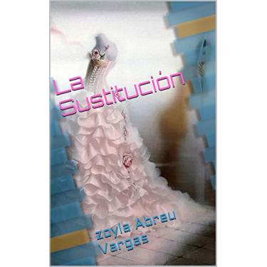 Imagem de La Sustitución: zoyla Abreu Vargas (Spanish Edition)