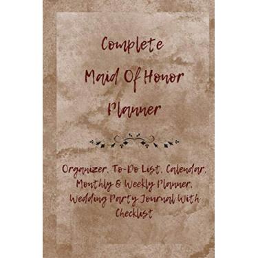 Imagem de Complete Maid Of Honor Planner: Organizer, To-Do List, Calendar, Monthly & Weekly Planner, Wedding Party Journal With Checklist (2021)