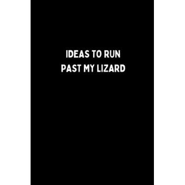 Imagem de IDEAS TO RUN PAST MY LIZARD: Lined Notebook. Perfect For Animal or Pet Lover To Use For Reminders, To Do Lists or Journal
