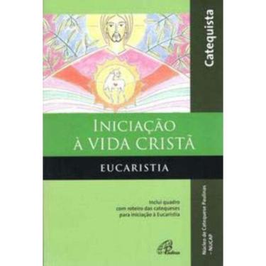 Imagem de Iniciação à Vida Cristã - Eucaristia - Catequista - Inclui Quadro Com Roteiro Das Catequeses Para In