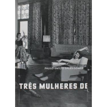 Imagem de Três Mulheres de Três PPPês Paulo Emílio Soares Gomes Editora Cosac Naify Capa Dura