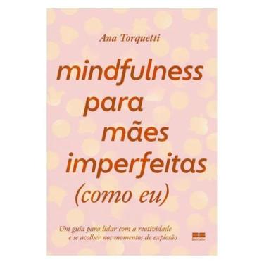 Imagem de Mindfulness para Mães imperfeitas como eu um guia para Lidar com A rea