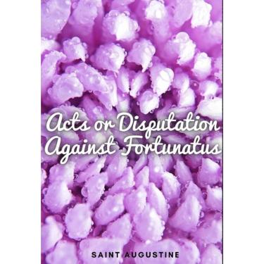 Imagem de Acts or Disputation Against Fortunatus - Inglês