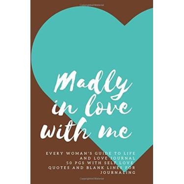 Imagem de Madly In Love With Me Every Woman's Guide To Life And Love Journal 50 pgs With Self-Love Quotes and Blank Lines for Journaling: Notebook for quirky, ... good enough, queen and teen every day girls.