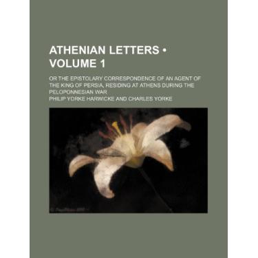 Imagem de Athenian Letters (Volume 1); Or the Epistolary Correspondence of an Agent of the King of Persia, Residing at Athens During the Peloponnesian War