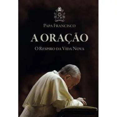 Imagem de Livro A Oração: O Respiro Da Vida Nova - Papa Francisco - Loyola