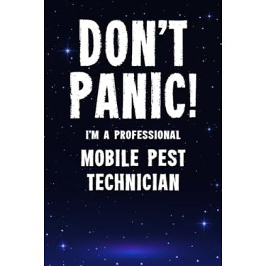 Imagem de Don't Panic! I'm A Professional Mobile Pest Technician: Customized 100 Page Lined Notebook Journal Gift For A Busy Mobile Pest Technician : Greeting Or Birthday Card Alternaive.