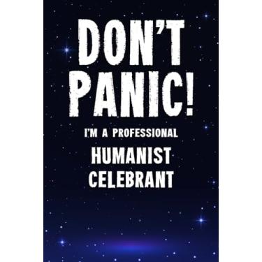 Imagem de Don't Panic! I'm A Professional Humanist Celebrant: Customized 100 Page Lined Notebook Journal Gift For A Busy Humanist Celebrant : Far Better Than A Throw Away Greeting Card.
