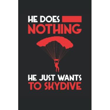 Imagem de He Does Nothing Just Wants To Skydive: Skydiving Notebook | Parachute Skydiver Journal Gift | Plane Jumping Funny notebook