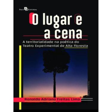 Imagem de Lugar E A Cena - A Territorialidade Na Poetica Do Teatro Experimental De Alta Floresta,O