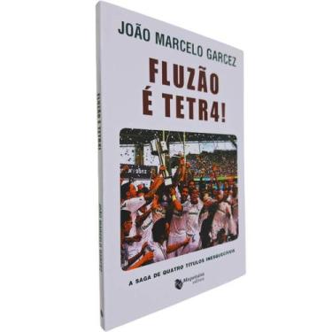 Imagem de Fluzão é Tetra!: A saga de quatro títulos inesquecíveis João Marcelo G