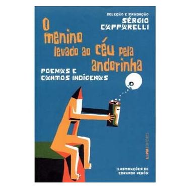 Imagem de Livro - O Menino Levado ao Céu Pela Andorinha: Poemas e Contos Indígenas - Sérgio Capparelli