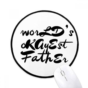Imagem de DIYthinker World's Okayest Father Festival Quote Mouse Pad Desktop Office Tapete Redondo para Computador