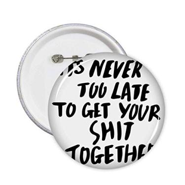 Imagem de Get Your Shit Together Broche de Citação Emblema de Botão Decoração 5 peças