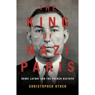 Imagem de The King of Nazi Paris: Henri LaFont and the Gangsters of the French Gestapo