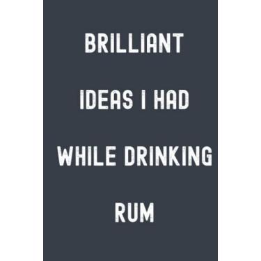 Imagem de Brilliant Ideas I Had While Drinking Rum Notebook: Chimney Grey Matte Finish Lined Journal, Gift For Thinkers, List Makers & Doers (Journal)