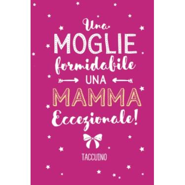 Imagem de Una Moglie formidabile, Una Mamma Eccezionale: Quaderno appunti (A5) | Idea regalo speciale per la Moglie | Regali di Anniversario Matrimonio, Compleanno o Natale