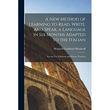 Imagem de A New Method of Learning to Read, Write, and Speak, a Language in Six Months Adapted to the Italian: for the Use of Schools and Private Teachers