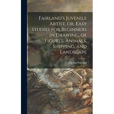 Imagem de Fairland's Juvenile Artist, or, Easy Studies for Beginners in Drawing, of Figures, Animals, Shipping, and Landscape