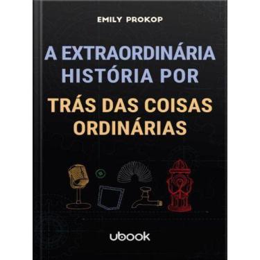 Imagem de A extraordinária história por trás das coisas ordinárias - UBOOK, Sort