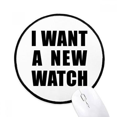 Imagem de DIYthinker I Want A New Watch Mouse Pad Desktop Office Tapete Redondo para Computador