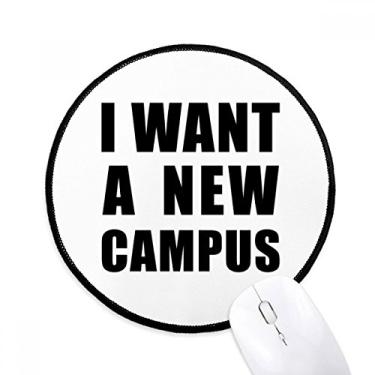 Imagem de I Want A New Campus Mouse Pad Desktop Office Tapete Redondo para Computador