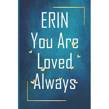 Imagem de ERIN You Are Loved Always - Personalized Name Writing Journal with Love Quotes: Happy Valentines Day, Valentines Day Gift Ideas | Notebook, Loved One Boyfriend, Girlfriend | Cute Quote On Cover,