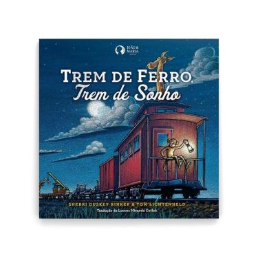 Imagem de Trem de Ferro, Trem de Sonho | Editora João e Maria | Livro Infantil