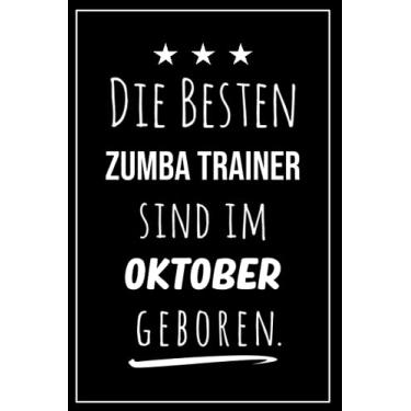 Imagem de Die besten Zumba Trainer sind im Oktober geboren: Notizbuch A5 I Dotted I 160 Seiten I Tolles Geschenk für Kollegen, Familie & Freunde