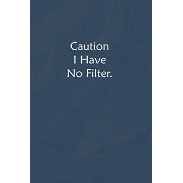 Imagem de Caution I Have No Filter.: Lined Journal, A Funny Motivational and Inspirational Quotes Notebook |Coworkers, friends and family Gift