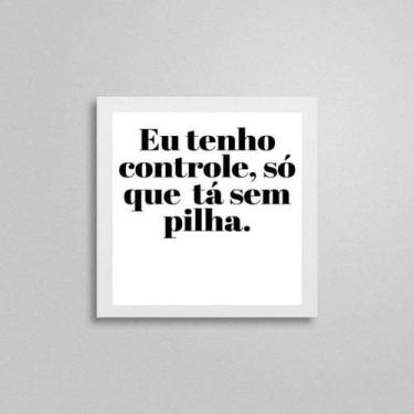 Imagem de Quadro Eu Tenho Controle Mas Tá Sem Pilha 20X20Cm - Quadros On-Line