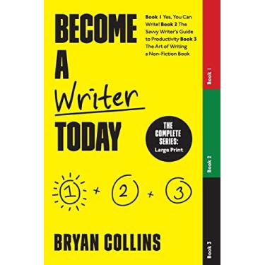 Imagem de Become a Writer Today: The Complete Series: Book 1: Yes, You Can Write! Book 2: The Savvy Writer's Guide to Productivity Book 3: The Art of Writing a Non-Fiction Book