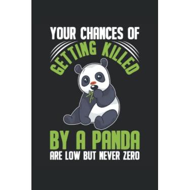 Imagem de Your Chances Of Getting Killed By A Panda Are Low But Never Zero: Panda Bear Notebook.
