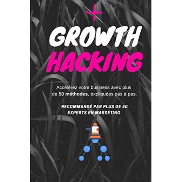 Imagem de Growth Hacking: Accélérez votre business avec plus de 50 méthodes, expliquées pas à pas.