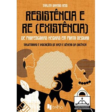 Imagem de Resistência e re (existência) de Professoras Negras em Porto Seguro: Trajetórias e Inscrições de Raça e Gênero na Docência