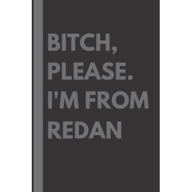 Imagem de Bitch, Please. I'm From Redan: A Vulgar Adult Composition Notebook for a Native Redan Resident - 6x9 inches