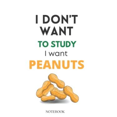 Imagem de I don't want to study I want peanuts notebook: A Funny A5 Blank Lined Notebook For School, girls and Gifts