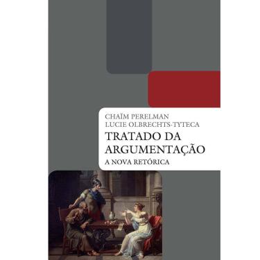 Imagem de Livro - Tratado da Argumentação: a Nova Retórica - Lucie Olbrechts-Tyteca e Chaim Perelman