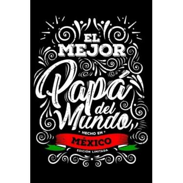 Imagem de El mejor papa del mundo Regalo para papa Mexicano: Journal Notebook Libreta en blanco 6x9 pulgadas 120 paginas con renglones