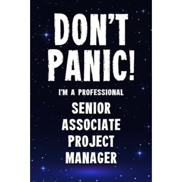 Imagem de Don't Panic! I'm A Professional Senior Associate Project Manager: Customized 100 Page Lined Notebook Journal Gift For A Busy Senior Associate Project Manager : Greeting Or Birthday Card Alternaive.