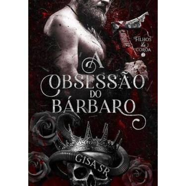 Imagem de A OBSESSÃO DO BÁRBARO - FILHOS DA COROA vol. 2 - Gisa SR - no-brand