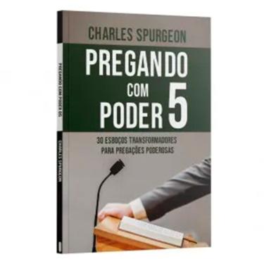 Imagem de Pregando com o Poder 5  Com 30 Esboços Transformadores para Pregações Poderosas Charles Spurgeon